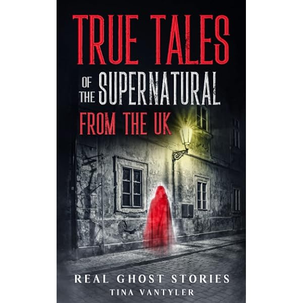 Real Ghost Stories: Tales of Haunting and Supernatural Phenomenon