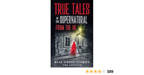 Real Ghost Stories: Tales of Haunting and Supernatural Phenomenon