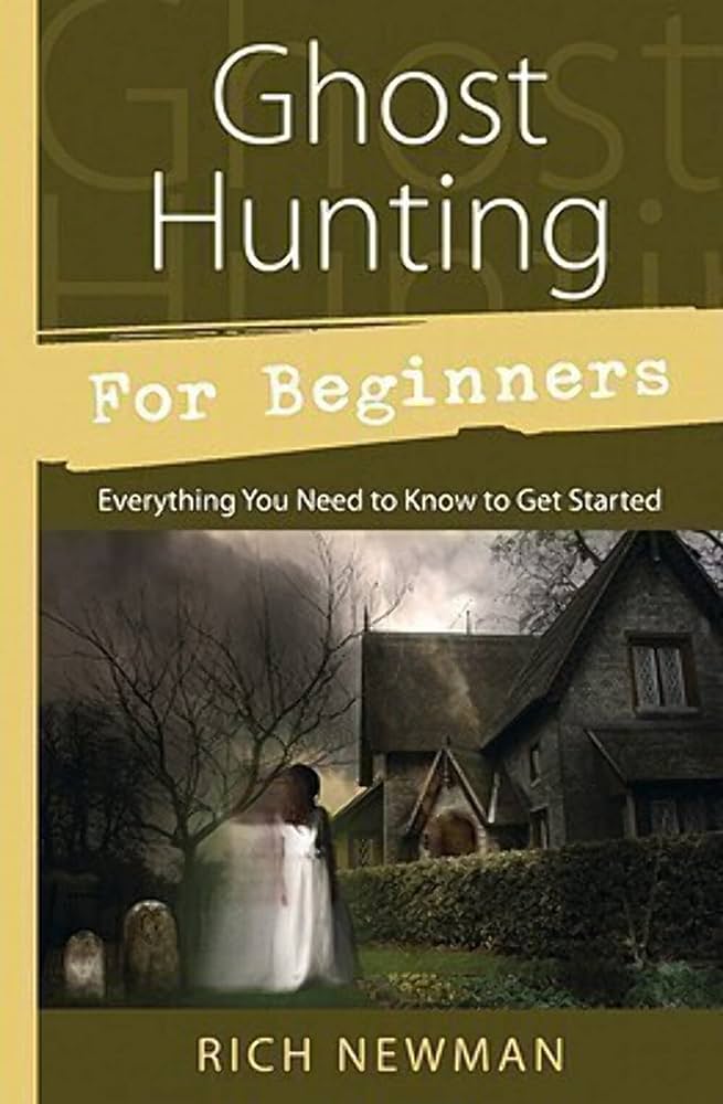 The Beginners Guide to Ghost Hunting